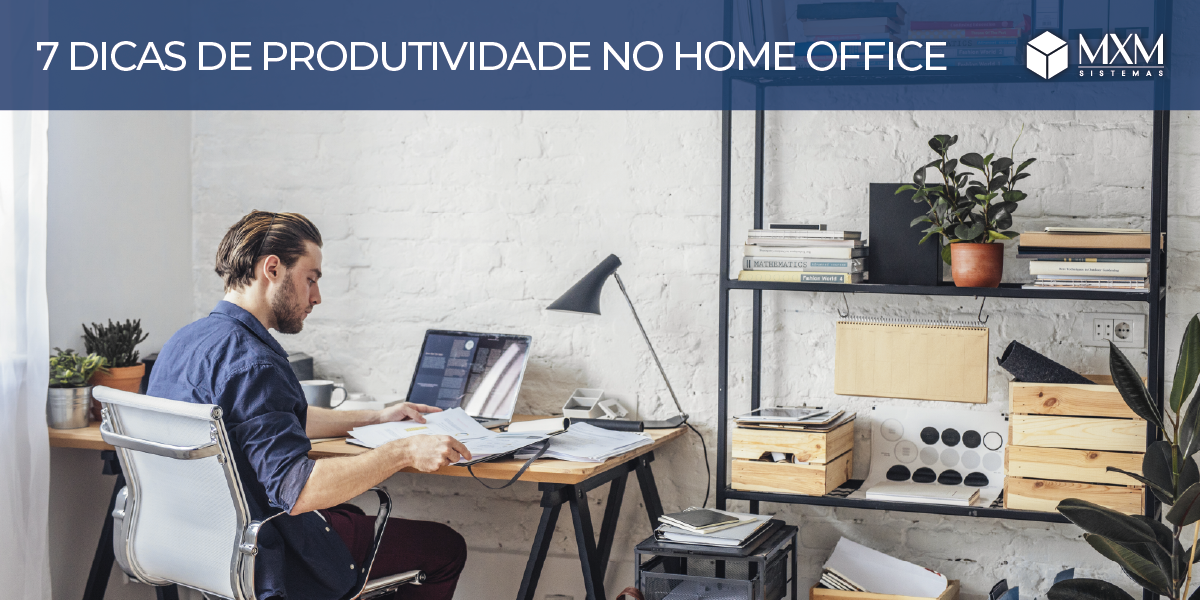 7 Dicas Práticas Para Manter A Produtividade No Home Office Blog Mxm 2127